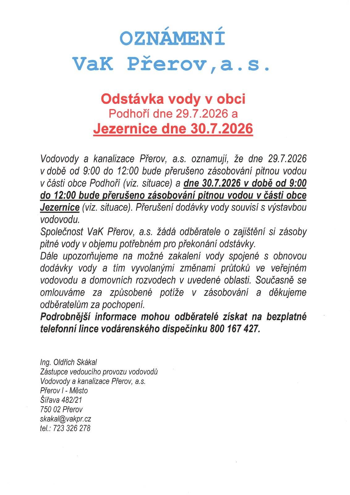 Vodovody a kanalizace Přerov, a.s. oznamují, že dne 29.7.2026 v době od 9:00 do 12:00 bude přerušeno zásobování pitnou vodou v části obce Podhoří (viz. situace) a dne 30.7.2026 v době od 9:00 do 12:00 bude přerušeno zásobování pitnou vodou v části obce Jezernice (viz. situace).