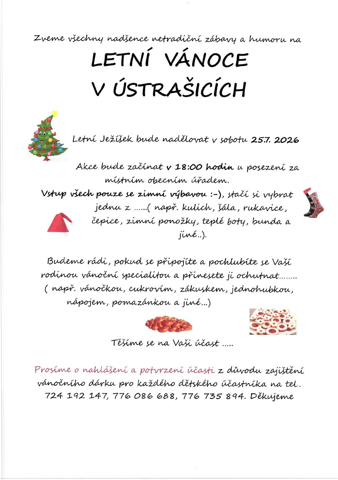 V sobotu 25.7. 2026 se bude za budovou obecního úřadu ( za vilou ) konat od 18.00 hod., již tradiční akce plná soutěží a her "Letní vánoce" . Rádi bychom vás přivítali  ve vánočním dress code, vaše vánoční pohoštění ( specialita ) bude vítána. Z důvodu pořízení malého překvapení od letního ježíška pro každého dětského účastníka, prosíme o potvrzení účasti počtu dětí nejpozději do pátku 24.7. ( SMS na tel. 724192147 nebo na email OÚ ).  S sebou dobrou vánoční náladu ....