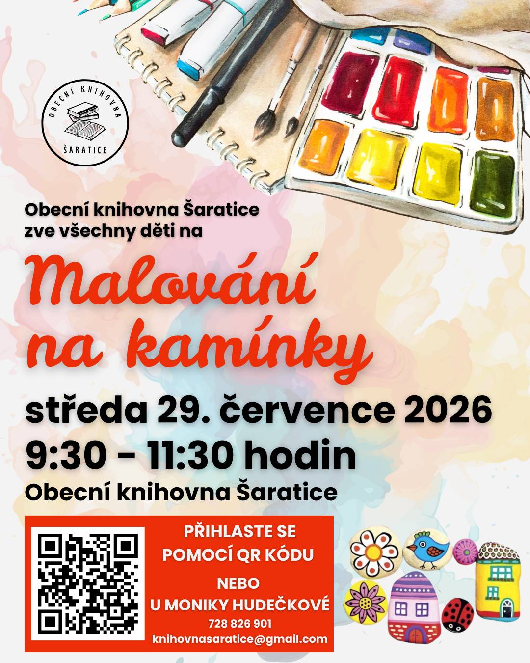 Obecní knihovna Šaratice zve všechny děti na MALOVÁNÍ NA KAMÍNKY. 📅 Středa 29. července 2026 🕤 9.30–11.30 hodin 📍 Obecní knihovna Šaratice, Náves 1 Přihlásit se můžete pomocí odkazu: https://forms.gle/YL5Hu7s5kTghgfGU9, QR kódu na plakátu, nebo u Moniky Hudečkové (728826901).