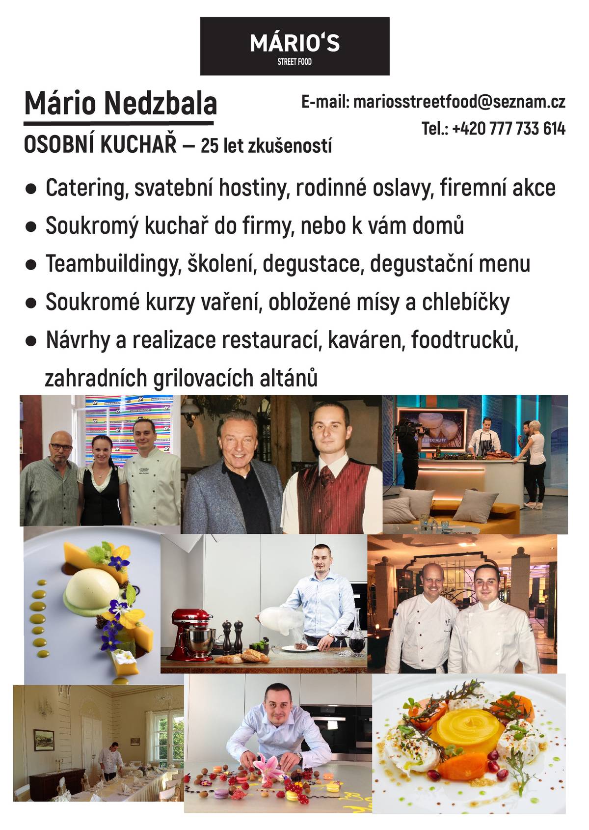 Hledáte zajištění občerstvení nebo kompletního menu pro svou akci? Osobní kuchař Mário Nedzbala s 25 lety zkušeností nabízí catering pro svatby, rodinné oslavy, firemní akce i další společenské události. V nabídce jsou také degustační menu, soukromé kurzy vaření, obložené mísy a další gastronomické služby.    Více informací naleznete v přiloženém letáku nebo na webových stránkách www.mario-catering.cz.