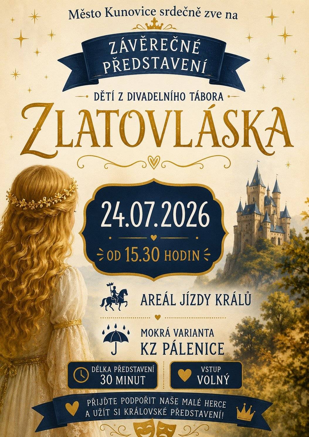 Přijďte podpořit naše malé herce!   Srdečně vás zveme na závěrečné divadelní představení pohádky Zlatovláska, které se uskuteční v pátek od 15:30 hodin na Areálu jízdy králů v Kunovicích a zahrají ho pro vás malí účastníci letošního divadelního příměstského tábora.   Vstup je zdarma, délka trvání cca 30 minut.   Vezměte rodinu, přátele i dobrou náladu a přijďte si užít odpoledne plné pohádkové atmosféry. Těšíme se na vás!    Mokrá varianta: KZ Pálenice