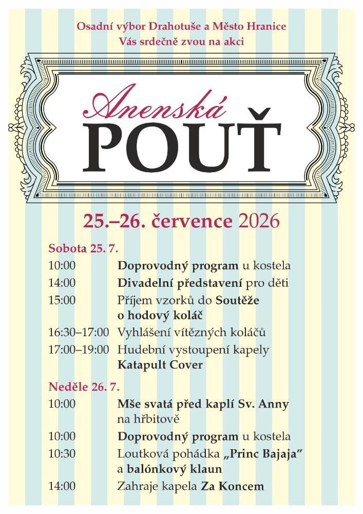 Na tradiční Anenskou pouť se můžete těšit o víkendu 25. a 26. července na náměstí v Drahotuších. Vstup zdarma. Program v sobotu 25. července: 10.00 – Doprovodný program u kostela 14.00 – Divadelní představení pro děti 15.00 – Příjem vzorků do soutěže o hodový koláč 16.30–17.00 – Vyhlášení vítězných koláčů 17.00–19.00 – Hudební vystoupení kapely Katapult Cover od 18.00 Anenská zábava na hřišti - kapely NEŘEŠ a SKARLET ROCK.  Program v neděli 26. července: 10.00 – Mše svatá před kaplí Sv. Anny na hřbitově 10.00 – Doprovodný program u kostela 10.30 – Loutková pohádka „Princ Bajaja“ a balónkový klaun 14.00 – Kapela Za Koncem