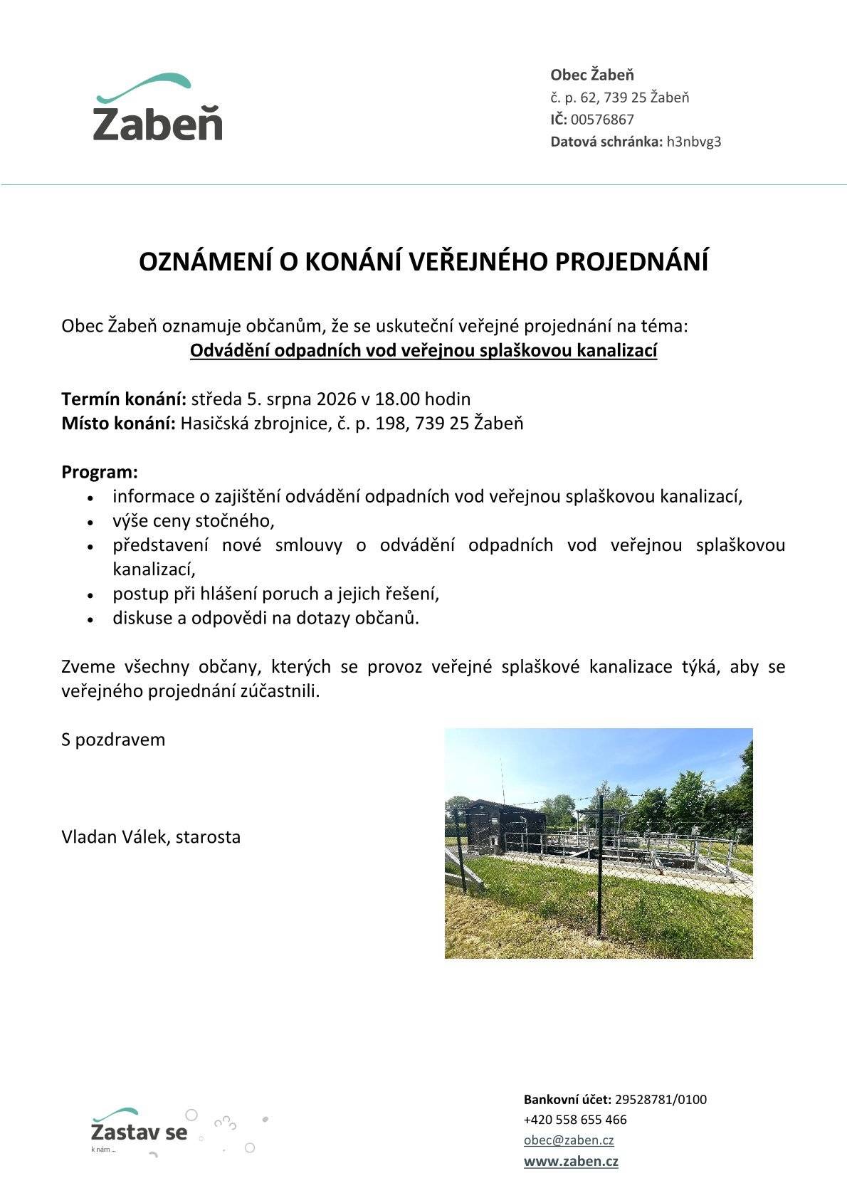 Zveme všechny občany, kterých se provoz veřejné splaškové kanalizace týká, aby se veřejného projednání zúčastnili. 🔢Termín konání: středa 5. srpna 2026 v 18.00 hodin 📍Místo konání: Hasičská zbrojnice č.p. 198, 739 25 Žabeň