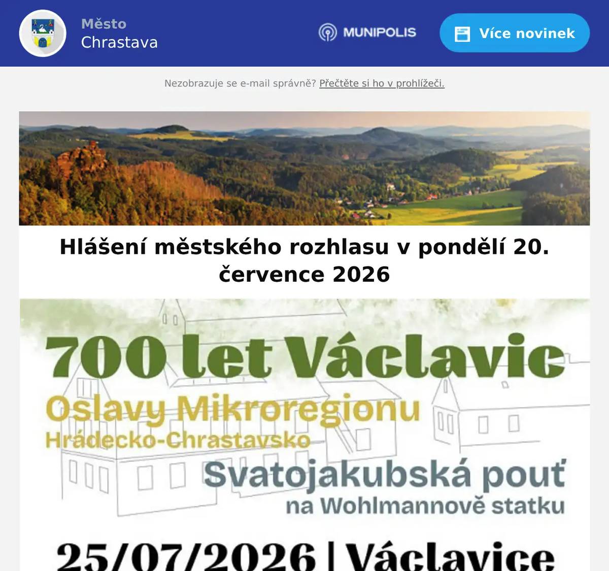 Na městské tržnici se od pondělí do pátku prodává ovoce a zelenina. Firma WMA-Glass s.r.o. hledá spolehlivé pracovníky do výroby (aktuálně muže). Nabízí osobní přístup, mzdu odpovídající pracovnímu zařazení, jednosměnný provoz,5 týdnů dovolené, 45 min. obědovou přestávku, příspěvek 100 Kč čistého na oběd, 13. plat, pololetní prémie při splnění 100% docházky.Kontakt: Paní Macháčková - osobně: Školní 70, Chrastavatel. 739 039 911mail: machackova@wma-glass.cz Byl nalezen náramek. Více informací na podatelně na tel. 482 363 812.
