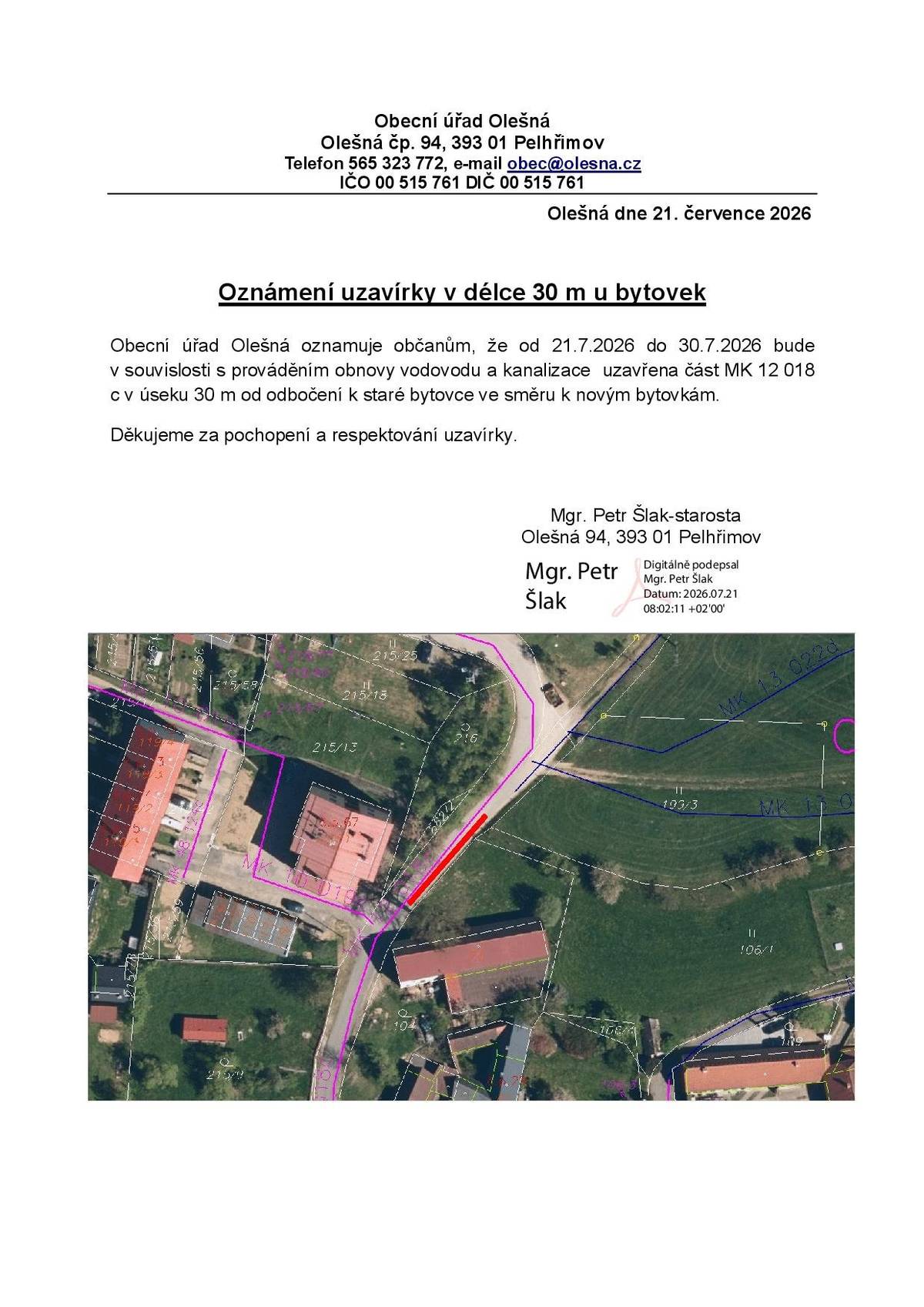 Obecní úřad Olešná oznamuje občanům, že od 21.7.2026 do 30.7.2026 bude v souvislosti s prováděním obnovy vodovodu a kanalizace uzavřená část místní komunikace v Olešné č. 12018 c v úseku 30 metrů od odbočení ke staré bytovce ve směru k novým bytovkám. Děkujeme za pochopení a respektování uzavírky.