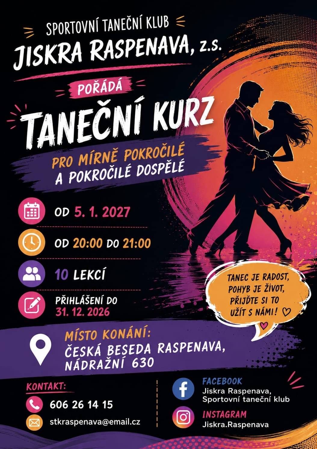 Jiskra Raspenava, z. s. - Sportovní taneční klub  pořádá * NÁBOR DĚTÍ OD 3 DO 6 LET * NÁBOR DĚTÍ OD 7 DO 12 LET * TANEČNÍ KURZ PRO DOSPĚLÉ ZAČÁTEČNÍKY * TANEČNÍ KURZ PRO MÍRNĚ POKROČILÉ A POKROČILÉ DOSPĚLÉ   Podrobnosti najdete na přiložených letáčcích