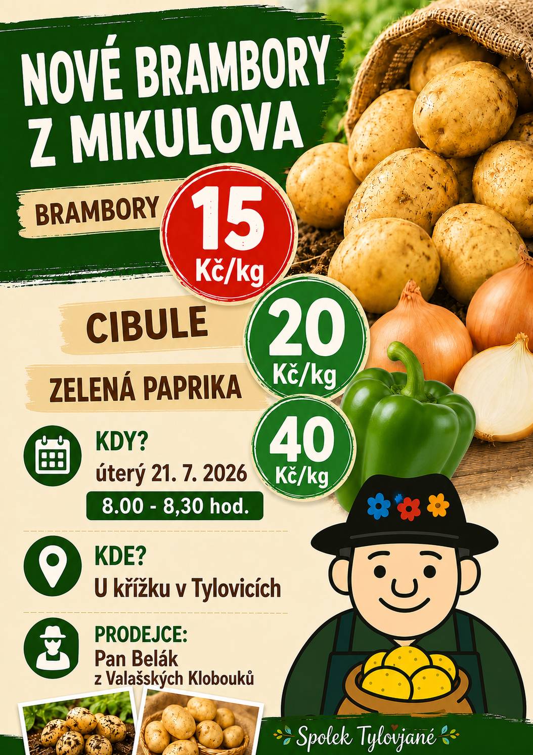 V úterý 21. července bude v Tylovicích opět možnost zakoupit brambory, cibuli a zelenou papriku z Mikulova. 📅 Kdy? 🕗 21. 7. 2026 | 8 – 8.30 hodin 📍 Kde? U křížku v Tylovicích 💰 Ceny: 🥔 Brambory – 15 Kč/kg 🧅 Cibule – 20 Kč/kg 🌶 Zelená paprika – 40 Kč/kg   Prodejcem je pan Belák z Valašských Klobouk. Přijďte si nakoupit kvalitní čerstvou zeleninu  🌱