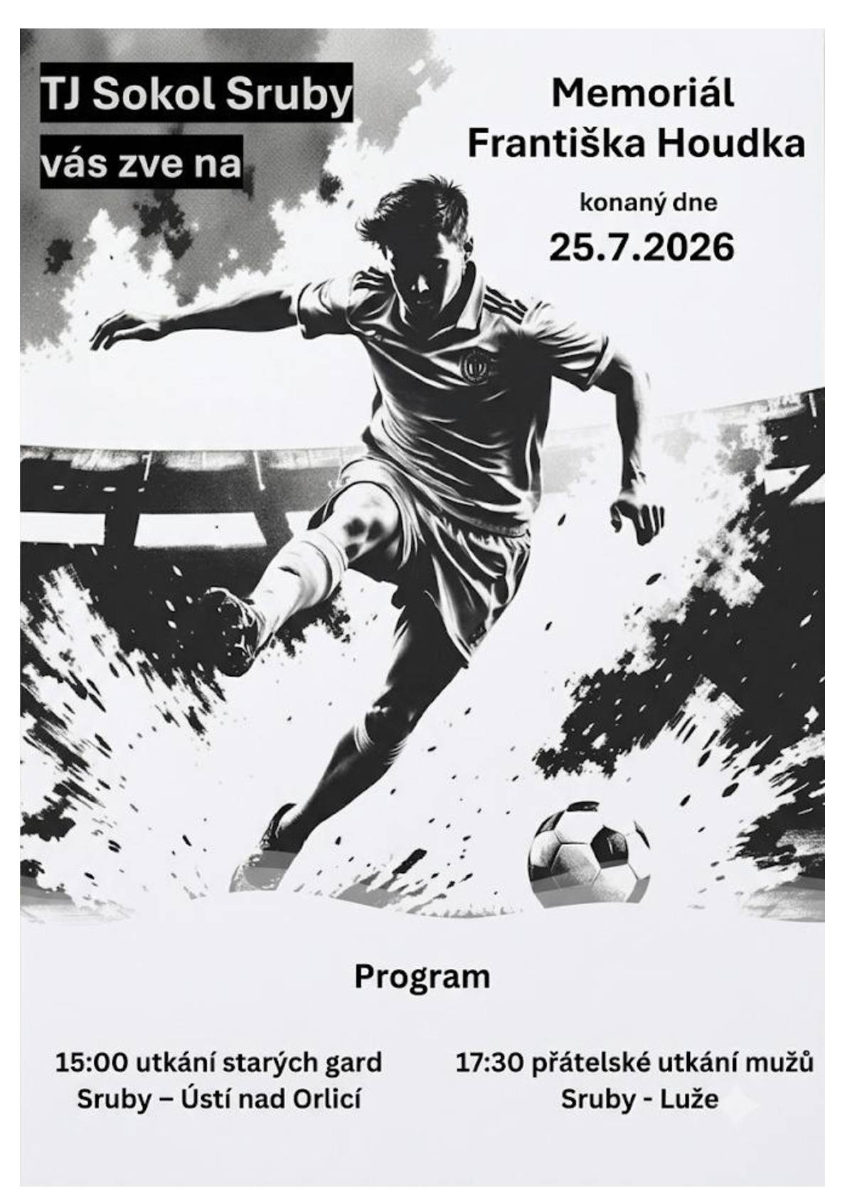 TJ Sokol Sruby zve občany v sobotu 25.7.2026 na domácí hřiště za sokolovnou na Memoriál Františka Houdka, kde se od 15:00 hod. odehraje utkání gard Sruby - Ústí nad Orlicí a následně od 17:30 hod. přátelské utkání mužů Sruby - Luže.