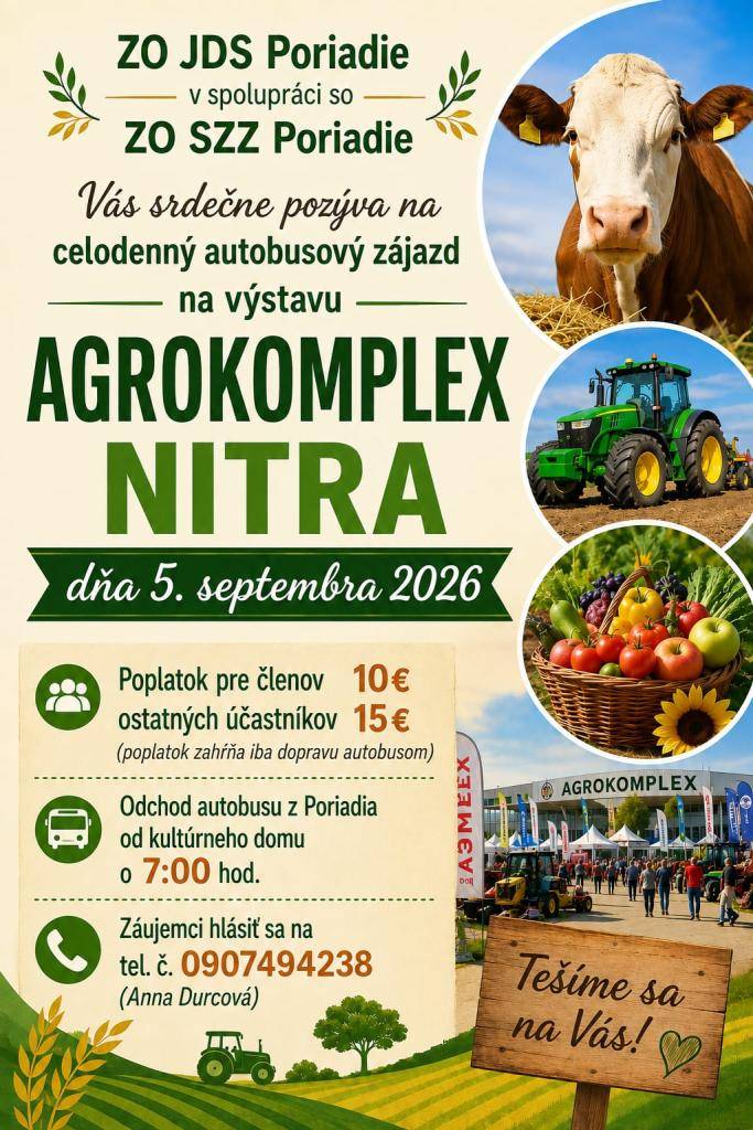 ZO JDS Poriadie v spolupráci so ZO SZZ Poriadie Vás pozývajú na autobusový zájazd na výstavu Agrokomplex Nitra, ktorá sa uskutoční v sobotu 5. septembra 2026.