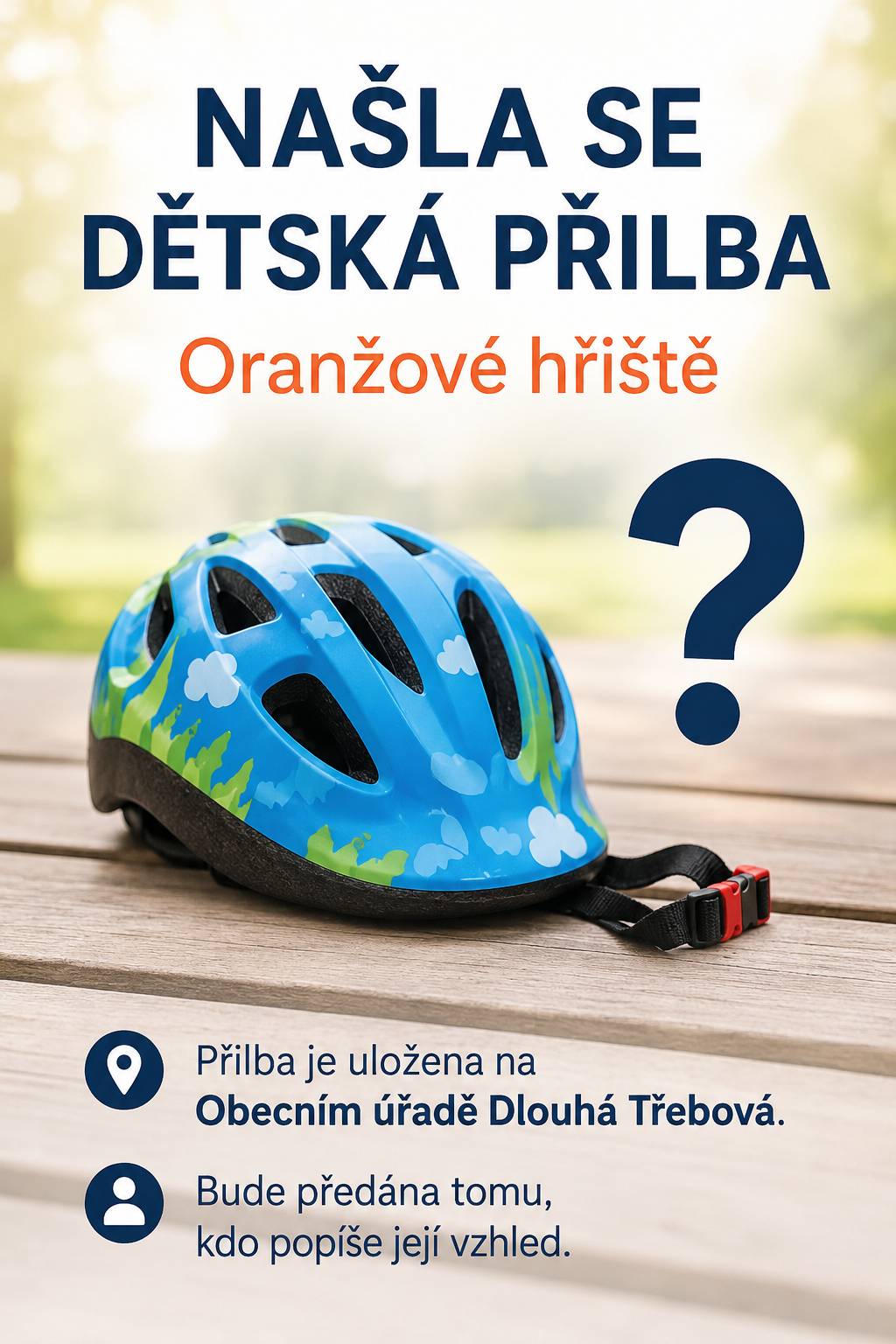 Oranžovém hřišti byla nalezena dětská cyklistická přilba. Majitel si ji může vyzvednout na Obecním úřadě Dlouhá Třebová.   Přilba bude vydána po stručném popisu jejího vzhledu.