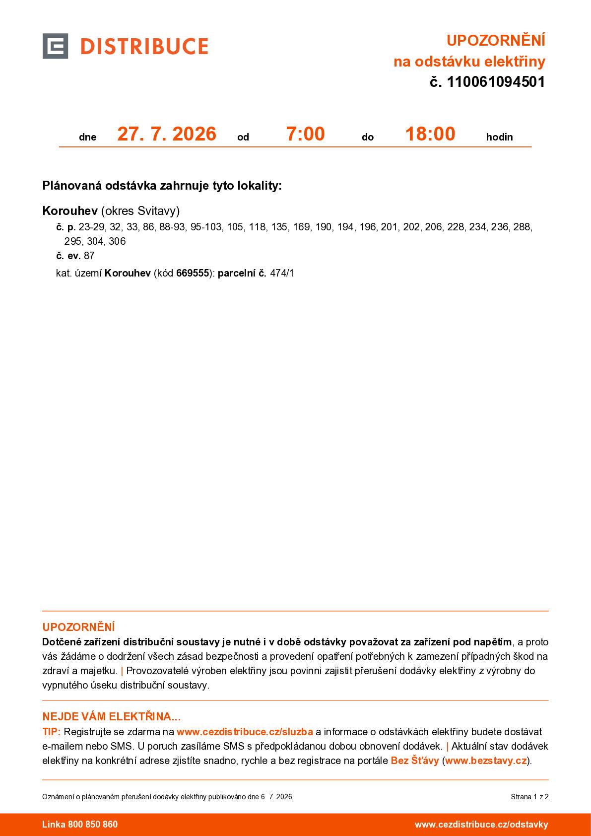 ČEZ oznamuje, že v pondělí 27.7. 2026 od 7:00 do 18:00 hodin bude přerušena dodávka el. energie v daných úsecích viz. příloha. Z důvodu přerušení el. energie i v budově Obecního úřadu, bude pro tento den uzavřen Obecní úřad i pošta Partner.