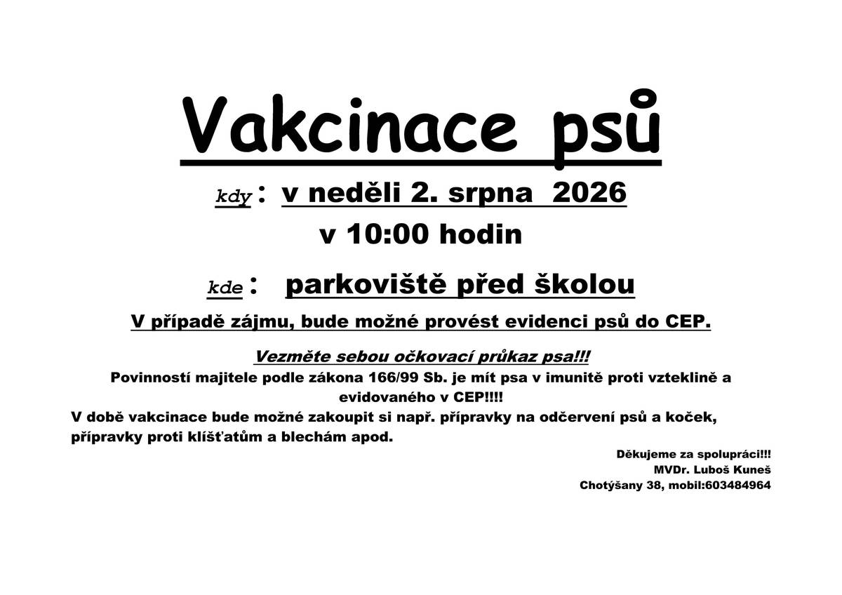Vážení, v neděli 2.8.2026 proběhne na prostranství před školou vakcinace psů, případně povinná evidence do nové Centrální evidence psů. Očkovací průkaz s sebou. Bude možné zakoupit přípravky na odčervení a proti klíšťatům a blechám.