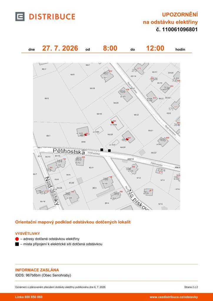 Upozorňujeme na plánované přerušení dodávky elektrické energie 27. 7. ve dvou lokalitách a časových termínech.  Pětihostká č.p. 460, 467, 489 od 8 - 12 hodin.   Morušová č. p. 282, 283, 285, 294, 297, 302, 305, 306, 465 od 12:30 - 14:30 hodin.