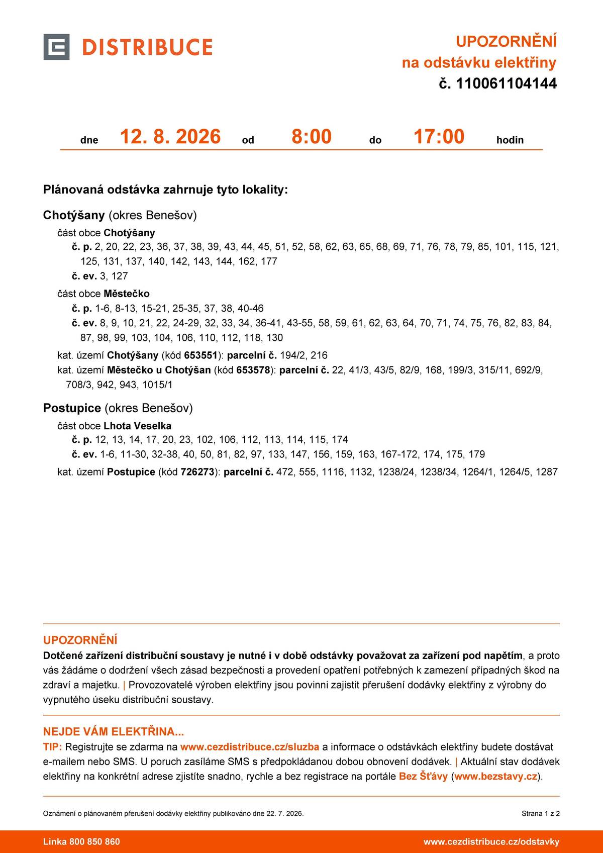 Vážení, upozorňujeme na plánovanou odstávku elektřiny dne 12.8.2026 od 8:00 do 17:00 hodin v lokalitách Chotýšany č.p. 2,20,22,23,36,37,38, 39,43,44,45,51,52,58,62,63,65,68,69,71,76,78,79,85,101,115,121,125, 131,137,140,142,143,144,162,177,č.ev. 3,127,část Městečko č.p. 1-6, 8-13, 15-21, 25-35, 37,38, 40-46, č.ev. 8,9,10,21,22, 24-29, 32,33,34, 36-41, 43-55, 58,59,61,62,63,64,70,71,74,75,76,82,83,84,87,98,99,103, 104,106,110,112,118,130, kat.úz. Chotýšany: parc.č. 194/2,216, kat.úz. Městečko u Chotýšan: parc.č. 22,41/3,43/5, 82/9,168,199/3,315/11, 692/9,708/3,942,943,1015/1