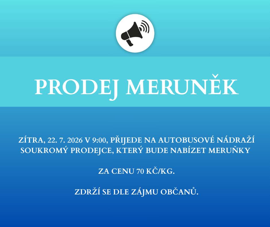 Zítra, 22. 7. 2026 v 9:00, přijede na autobusové nádraží soukromý prodejce, který bude nabízet meruňky za cenu 70 Kč/kg. Zdrží se dle zájmu občanů.