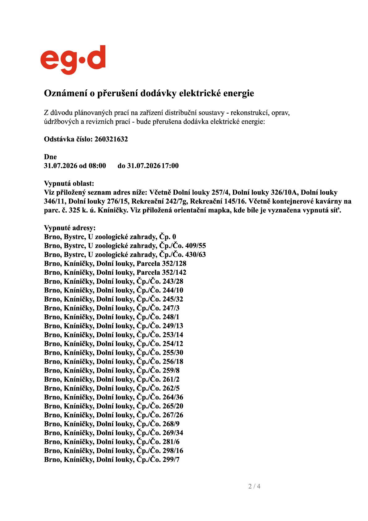 Z důvodu plánovaných prací na zařízení distribuční soustavy bude dne 31.07.2026 od 08:00 do 17:00 hod. přerušena dodávka elektrické energie. Níže přikládáme seznam adres, kterých se odstávka týká.