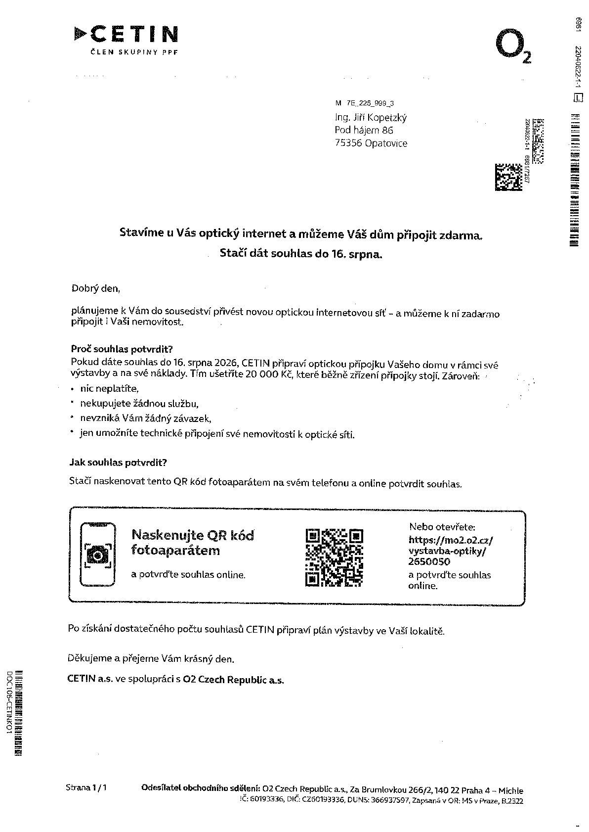 Firma CETIN ve spolupráci s obcí a O2 zjišťuje Váš zájem o přípojku optického internetu. V těchto dnech jste obdržely dopisy s tímto dotazem do Vašich schránek. Souhlas Vás k ničemu nezavazuje, nic neplatíte a nic si nekupujete, pouze umožníte technické připojení své nemovitosti k optické síti. O dalším postupu Vás budeme informovat, vše je zatím ve fázi přípravy plánu výstavby.