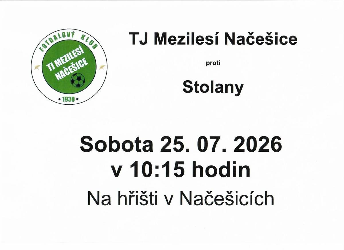 TJ Mezilesí Načešice se utká se soupeřem  SK Stolany v sobotu 25. července 2026. Zápas se bude konat na hřišti v Načešicích, začátek je naplánován na 10:15 hodin.
