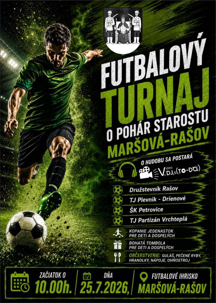 Vážení spoluobčania Družstevník Rašov a obec Maršová-Rašov Vás srdečne pozývajú na futbalový turnaj, ktorý sa uskutoční dňa 25.7.2026 t.j. v sobotu od 10:00hod. na futbalovom ihrisku v Rašove. Zúčastnia sa družstvá ŠK Petrovice, TJ Partizán Vrchteplá, TJ Plevník-Drienové a domáci Družstevník Rašov.