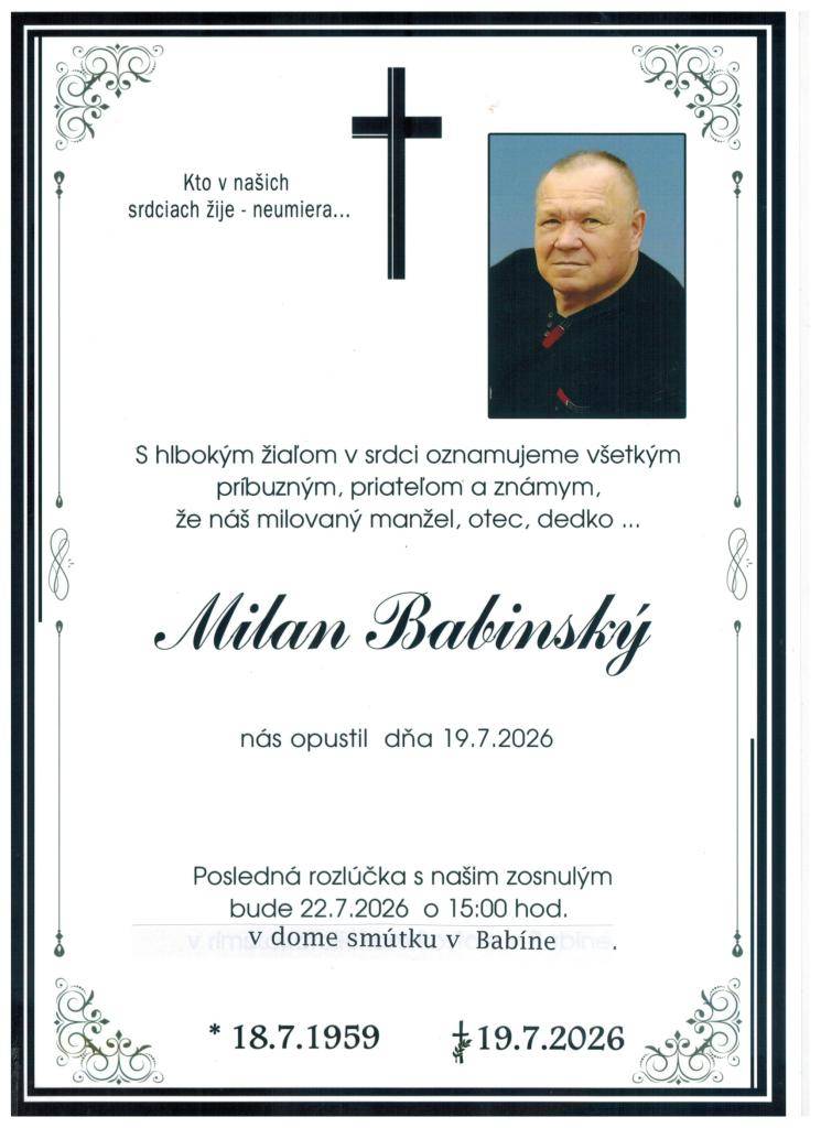 Posledná rozlúčka so zosnulým Milanom Babinským bude dňa 22.7.2026 o 15:00 hod. v dome smútku a nádeje v Babíne.