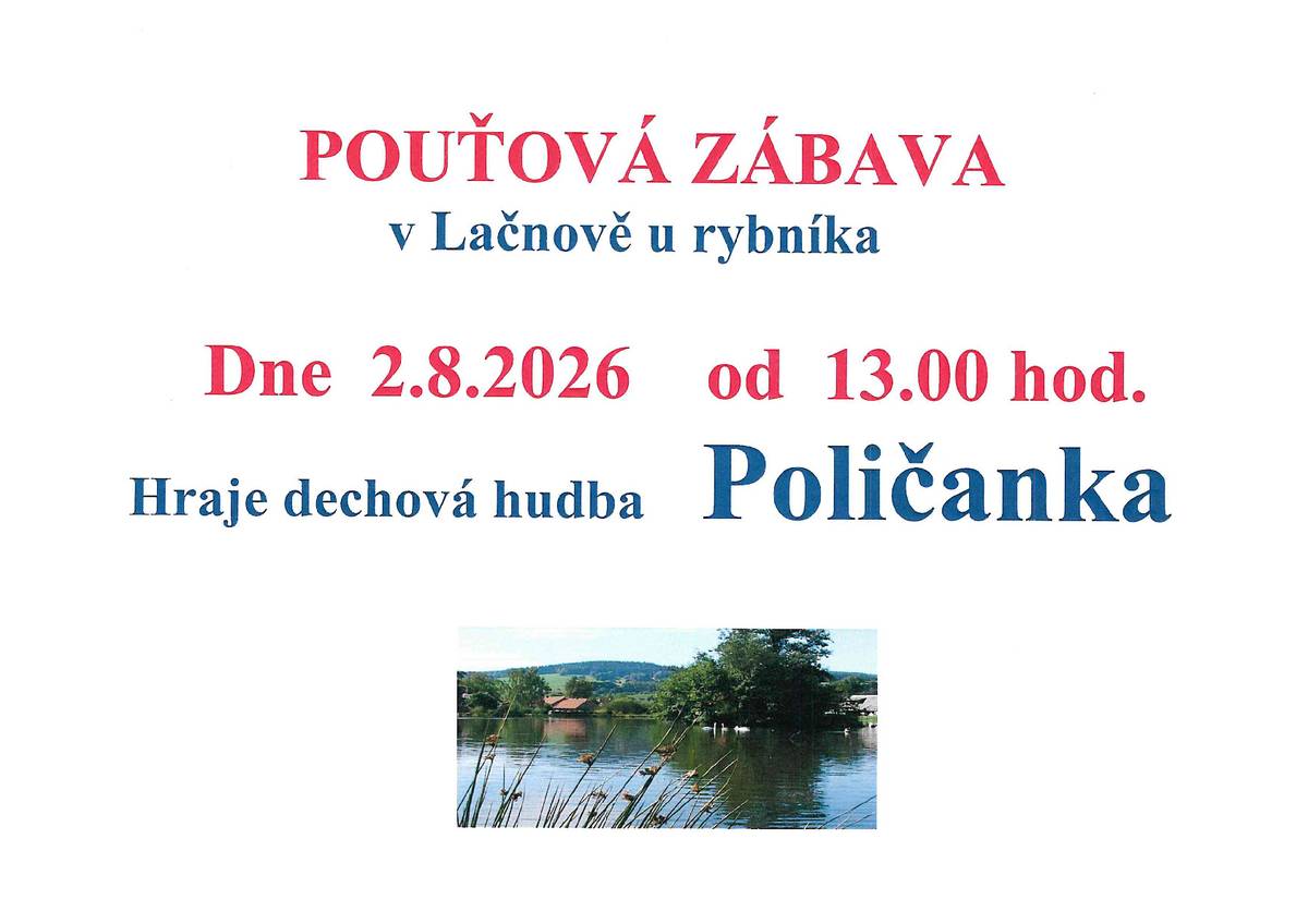 Srdečně vás zveme na tradiční pouťovou zábavu v Lačnově u rybníka, která se koná dne 2.8.2026 od 13:00 hodin. K tanci a poslechu zahraje kapela Poličanka. Přijďte s námi oslavit pouť!