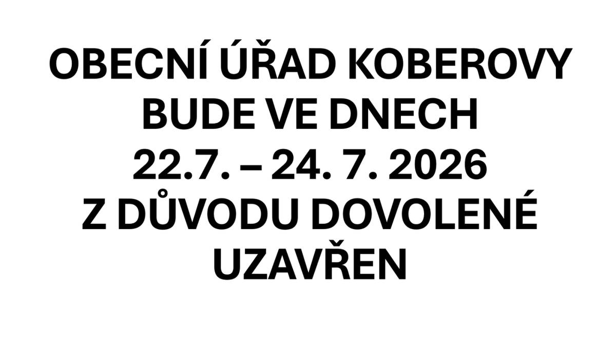 Obecní úřad Koberovy oznamuje, že ve dnech 22. až 24. července 2026 bude uzavřen z důvodu dovolené.
