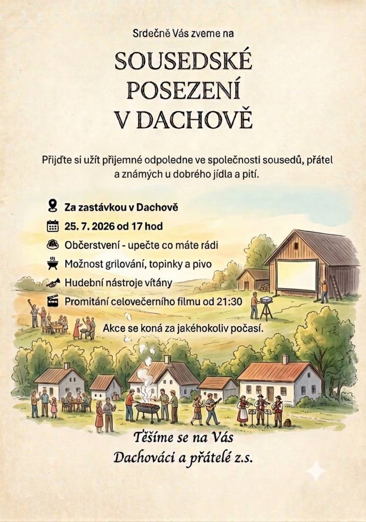 Zveme vás na sousedské posezení, které se koná 25. července 2026 od 17 hodin v Dachově. Přijďte si užít odpoledne s přáteli a sousedy u dobrého jídla a pití, a promítání celovečerního filmu od 21:30 hod.