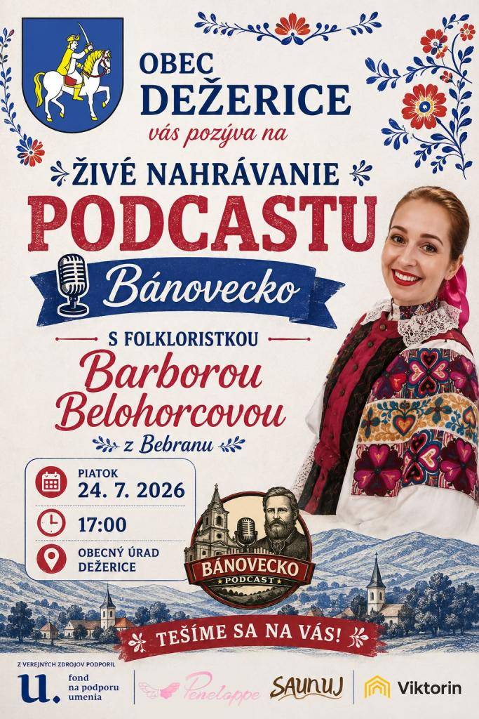 Obec Dežerice Vás srdečne pozýva 24.7.2026 o 17:00 hod do zasadačky KD Dežerice na živé nahrávanie podcastu "Bánovecko" s folkloristkou Barborou Belohorcovou z Bebranu.