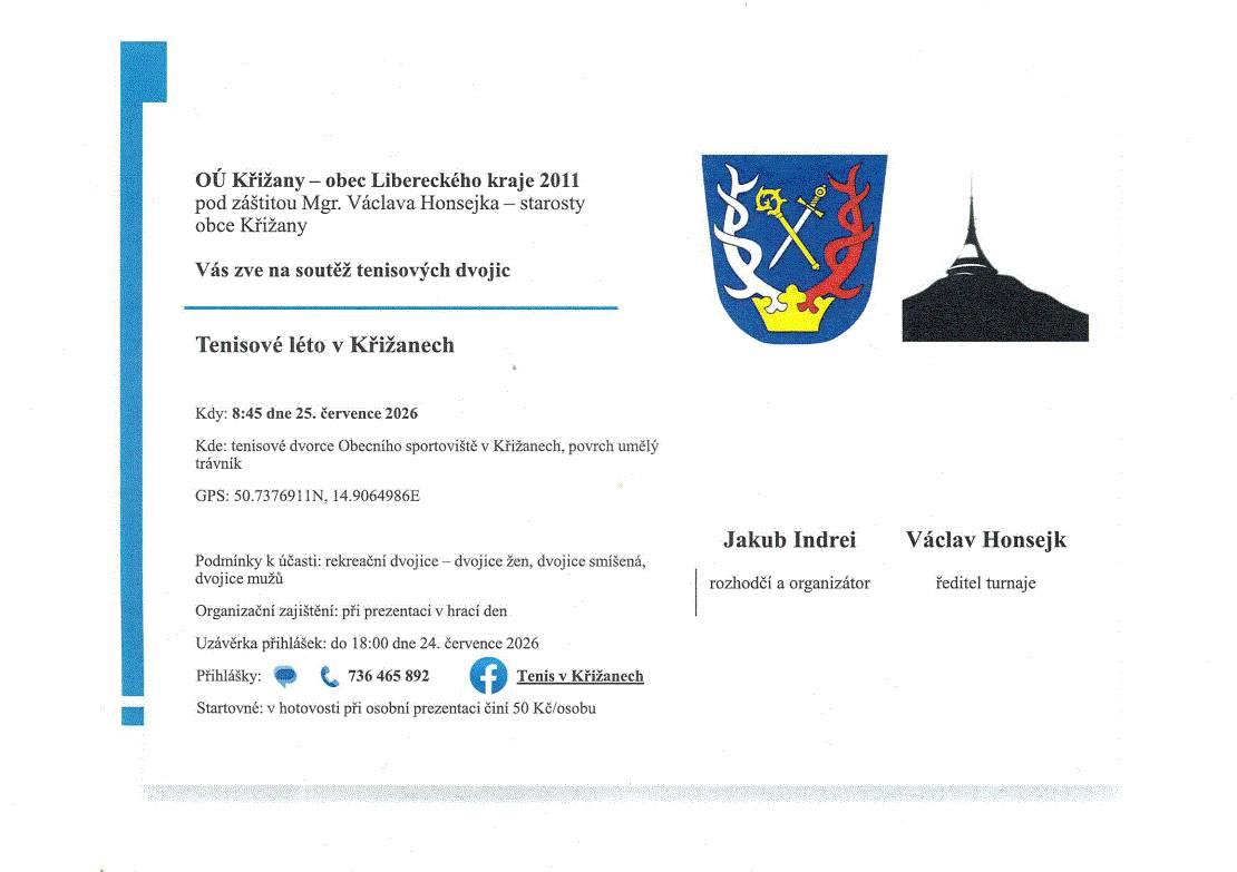 Zveme Vás na turnaj tenisových dvojic pro rekreační hráče v sobotu 25.7.2026 od 8:45 na obecní sportoviště v Křižanech. Podmínky účasti: rekreační hráči - dvojice žen, dvojice mužů, smíšené dvojice. Uzávěrka přihlášek pátek 24.7.2026 do 18:00 na telefonním čísle 736 465 892, startovné 50 Kč.