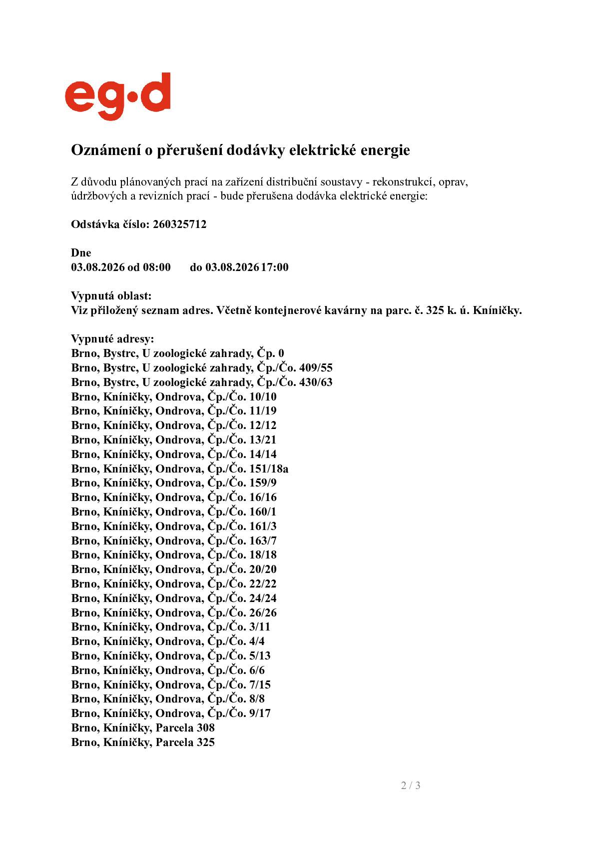 Z důvodu plánovaných prací na zařízení distribuční soustavy bude dne 3.8.2026 od 08:00 do 17:00 hod. přerušena dodávka elektrické energie. Níže přikládáme seznam adres, kterých se odstávka týká.