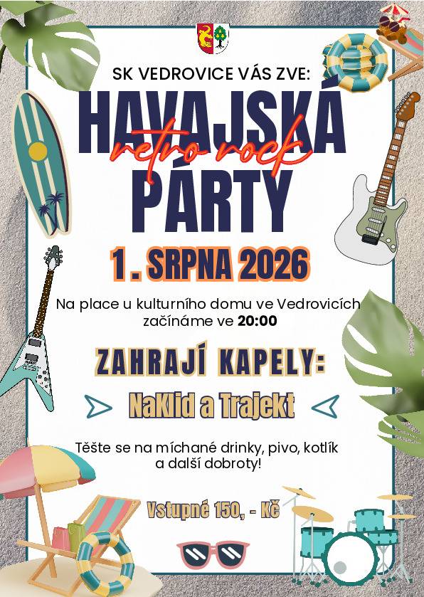 SK Vedrovice zve všechny na Havajskou retro rock párty s hudebními skupinami NaKlid a Trajekt, která se uskuteční v sobotu 1. srpna od 20:00 hodin na návsi. Vstupné je 150,-Kč. V nabídce občerstvení bude pestrý výběr míchaných drinků a maso na kotlíku.