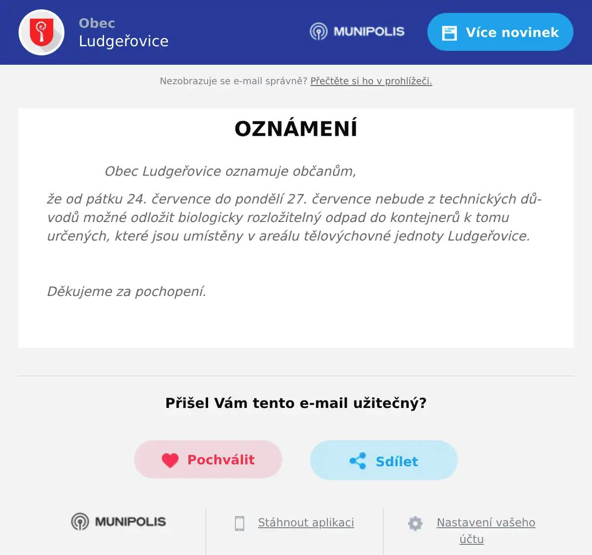 Obec Ludgeřovice oznamuje občanům, že od pátku 24. července do pondělí 27. července nebude z technických důvodů možné odložit biologicky rozložitelný odpad do kontejnerů k tomu určených, které jsou umístěny v areálu tělovýchovné jednoty Ludgeřovice.  Děkujeme za pochopení. 