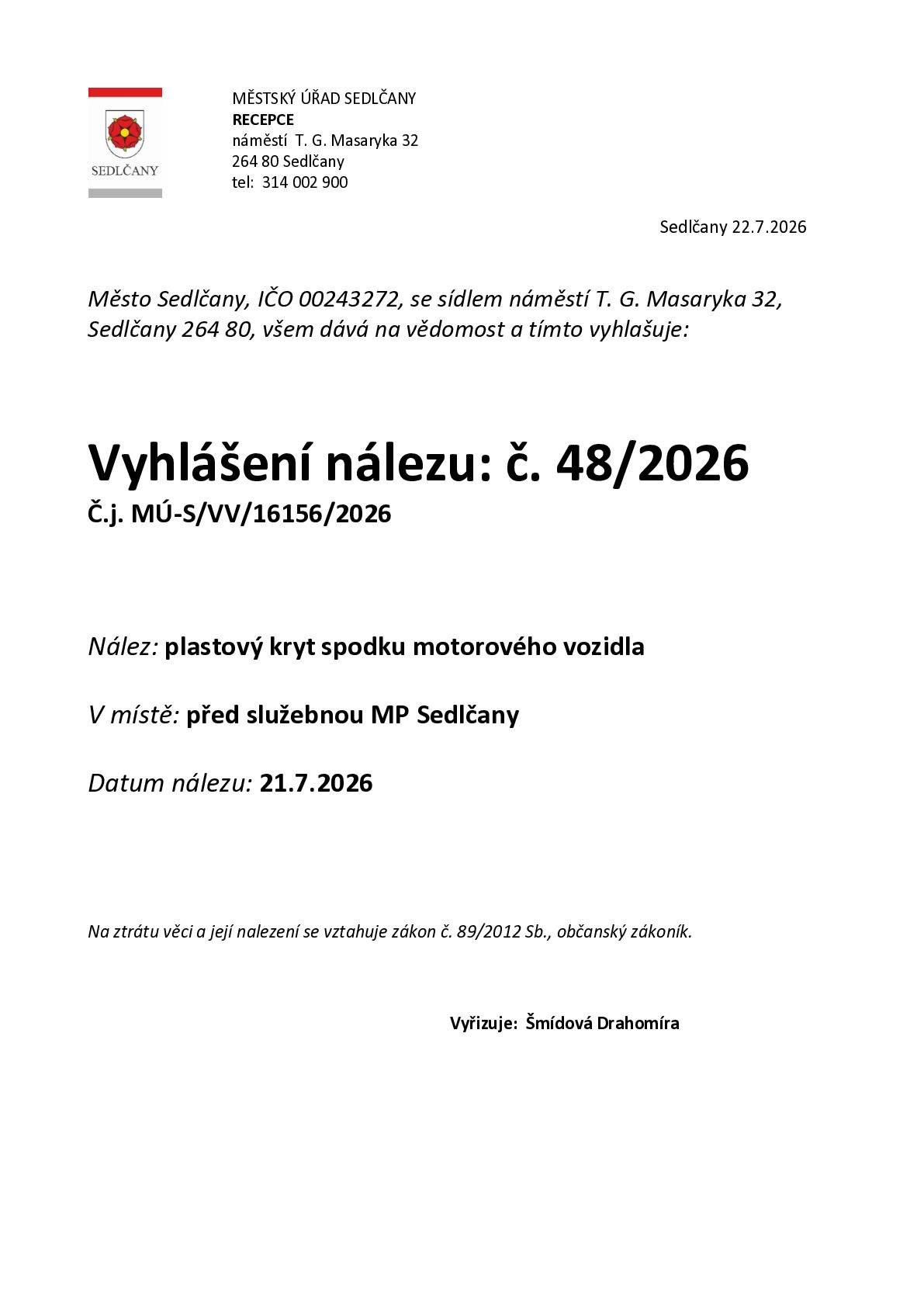 📢 Město Sedlčany informuje občany o nalezené věci. ➡️ Byl nalezen plastový kryt spodku motorového vozidla před služebnou Městské policie Sedlčany, který byl dne 21. července 2026 odevzdán na Městskou policii Sedlčany. ❓ Myslíte si, že by mohl být váš? 📍 Pro více informací nebo k vyzvednutí se obraťte na recepci Městského úřadu Sedlčany. 📞 Telefon: 314 002 900 🙏 Prosíme o sdílení příspěvku, aby se nalezená věc co nejdříve vrátila svému majiteli. Děkujeme! 🤝