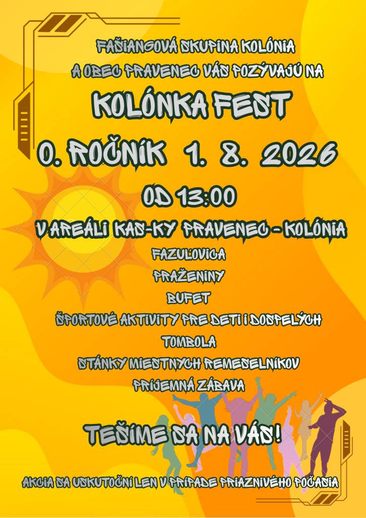 Fašiangová skupina Kolónia a obec Pravenec srdečne pozývajú všetkých na 0. ročník KOLÓNKA FEST, ktorý sa uskutoční 01.08.2026 od 13:00 hod. v areáli KAS-KY Pravenec - Kolónia.     Bližšie informácie na plagáte.    Tešíme sa na Vašu účasť!