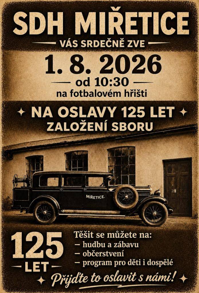Sbor dobrovolných hasičů Miřetice srdečně zve na oslavy 125 let od svého založení, které se uskuteční 1. srpna 2026 od 10:30 hodin na fotbalovém hřišti. Přijďte se podívat a oslavit s námi tuto významnou událost!
