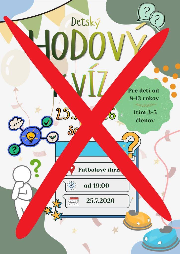 Vážení občania, detský hodový kvíz, ktorý sa mal konať v sobotu 25.7. 2026, presúvame na obdobie po letných prázdninách. Počas dovolenkového obdobia sa prihlásilo menej účastníkov, ako sme očakávali, a chceme, aby si podujatie mohlo naplno užiť čo najviac detí.