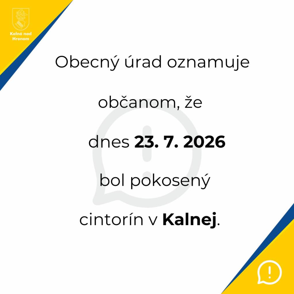Obecný úrad oznamuje občanom, že dnes 23. 7. 2026 bol pokosený cintorín v Kalnej.