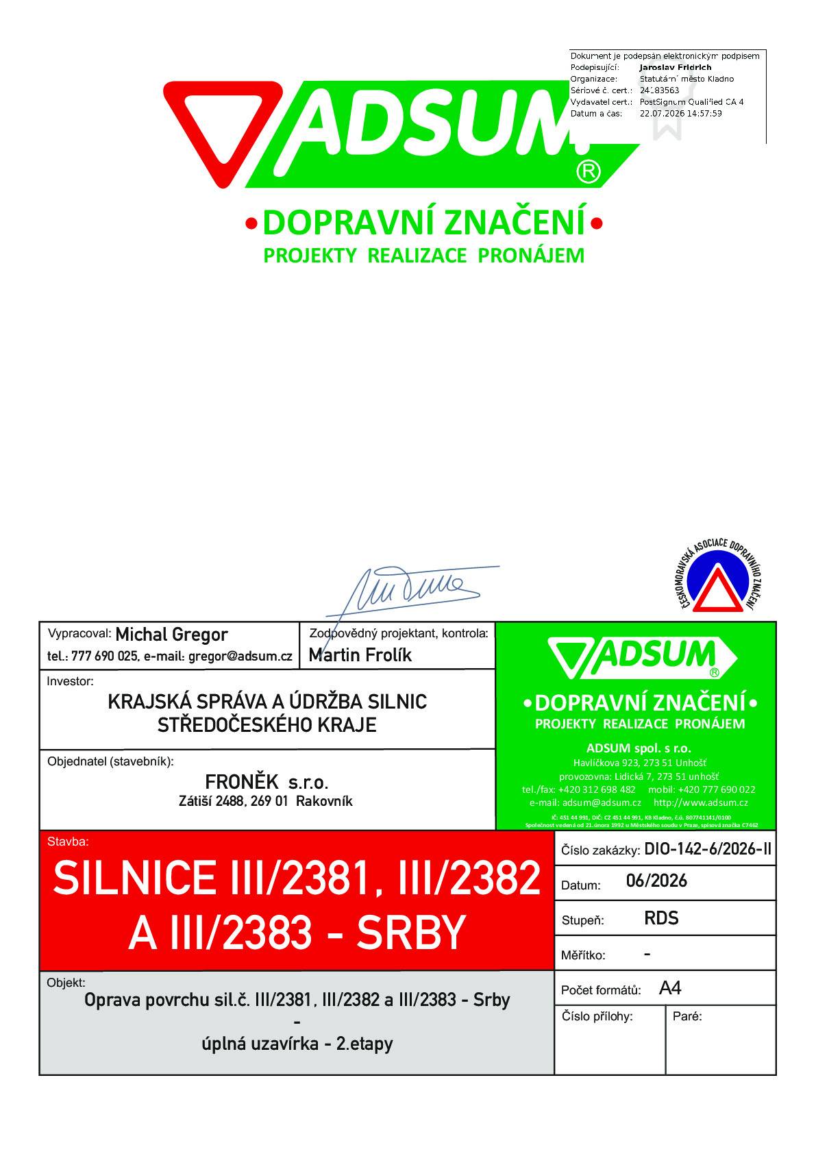 požadovaný termín a rozsah: I.etapa - 27.7. – 19.8.2026   uzavírka sil. III/2381 a III/2383: III/2381 v km staničení 1,178 – 3,950, tj. od křižovatky se silnicí III/2382 po křižovatku se silnicí III/23631 (u Ručiček), v délce cca 2,772 km; III/2383 v km 0,000 – 0,496, tj. od křižovatky se silnicí III/2381 po křižovatku se silnicí III/2382, v délce cca 0,496 km. Objízdná trasa: z křižovatky U Ručiček po sil. III/23631 do Kladna na křiž. se sil. II/238 a po III/2382 směr Srby. II. etapa – 20.8. – 30.8.2026 uzavírka sil. III/2381 a III/2382: III/2381 v km 1,134 – 1,303, od křižovatky se sil. II/238 po křižovatku se sil. III/2382, v délce 0,169; III/2382 v km 3,365 – 4,734, tj. od odbočky k Turyňskému rybníku po křiž. se sil. III/2381 ; Objízdná trasa: Srby – III/2382 – Tuchlovice – II/606 – Kamenné Žehrovice – II/238 – Kladno – III/23631, obousměrně.   Linková osobní doprava bude provozována dle dopravního opatření dopravce ze dne 14.7.2026 s tím, že: Při I. etapě bude linka č. 618 vedena ve své trase, beze změn; Při II. etapě bude linka č. 618 vedena po objížďce sil. III/23631 s odbočením na sil. III/2381 (U Ručiček) a po sil. III/2381 a III/2383 na původní trasu, s průjezdem úsekem stavby v úseku od křiž. sil. III/2382 a III/2383 po odb. k Turyňskému rybníku. Při II. etapě nebude l. č. 618 obsloužena aut. zastávka „Kladno, Rakovnická" a „Doksy, Rozcestí"; Aut. zastávka „Kamenné Žehrovice, Vaňkovka" bude přesunuta do trasy linky na sil. III/2383 ke křiž. se sil. III/2382.
