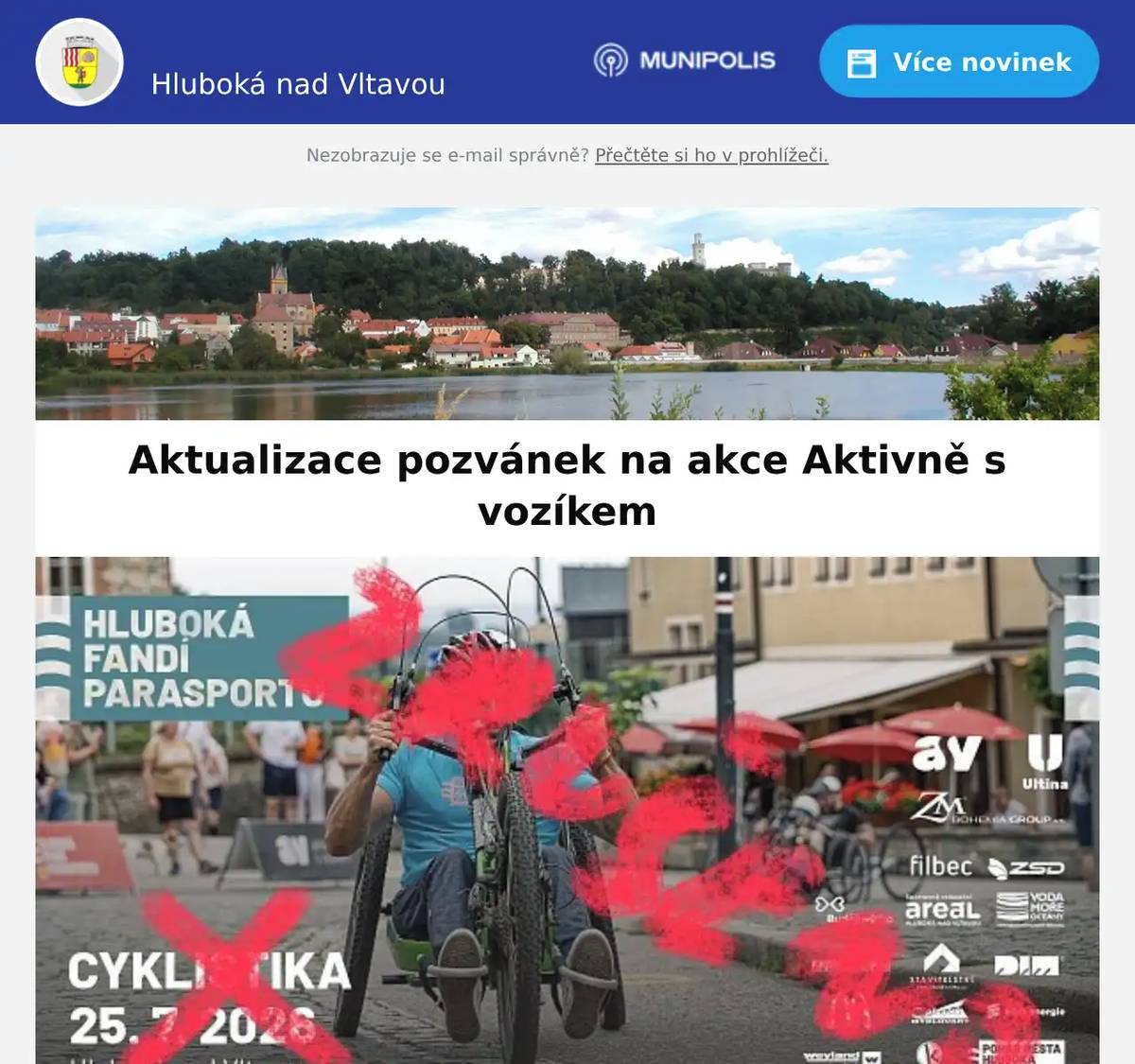 Vážení spoluobčané, chtěli bychom Vás informovat o změnách v plánovaných akcích organizovaných spolkem Aktivně s vozíkem. Závod o pohár města Hluboká nad Vltavou v paracyklistice plánovaný na sobotu 25.7.2026 je ZRUŠEN. (Zároveň se tedy ruší i prosba o vyklizení závodní tratě). Místo toho se z neděle na sobotu 25.7.2026  přesouvá 3. ročník Poháru města Hluboká nad Vltavou ve vozíčkářském městském parkouru. Akce se odehraje podle plánu před pivovarem a začne prezentací závodníků ve 12h. Budeme se na vás těšit na parkouru.   Aktivně s vozíkem, z.s.