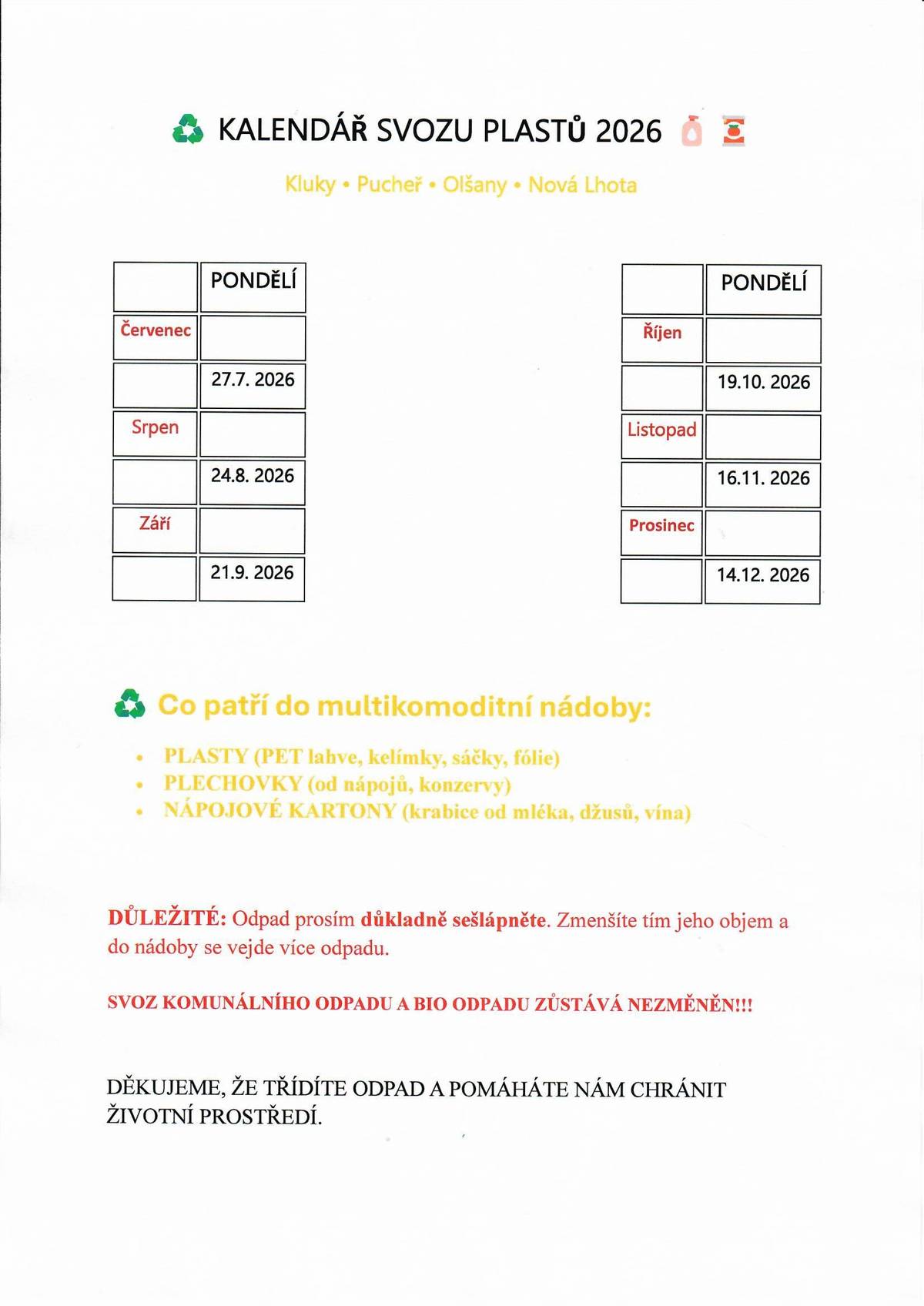 Svoz popelnic na plasty proběhne v pondělí 27.7., také proběhne i svoz BIO odpadu. Popelnice umístěte před dům raději už v neděli, není znám čas svozu.
