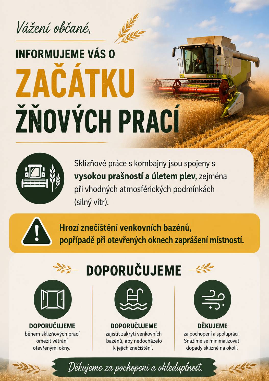 Chceme vás chceme tímto informovat o začátku žňových prací. Sklizňové práce s kombajny jsou spojeny s vysokou prašností a úletem plev, zejména při vhodných atmosférických podmínkách (silný vítr). Hrozí znečištění venkovních bazénů, popřípadě při otevřených oknech zaprášení místností.