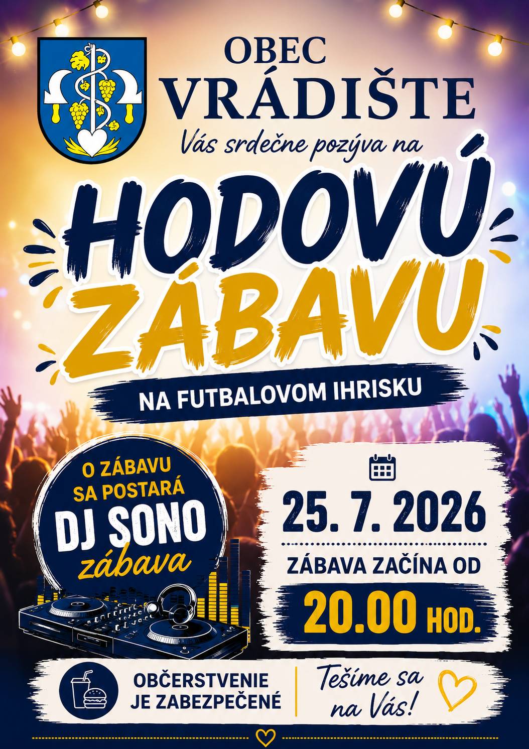HODOVÁ ZÁBAVA VO VRÁDIŠTI   Obec Vrádište Vás srdečne pozýva na tradičnú hodovú zábavu, ktorá sa uskutoční: 25. júla 2026 na Futbalovom ihrisku vo Vrádišti Od 20:00 hod. Vstup zdarma. O skvelú atmosféru a dobrú náladu sa postará DJ SONO. Občerstvenie je zabezpečené.   Príďte si užiť príjemný letný večer, stretnúť priateľov, zatancovať si a zabaviť sa pri dobrej hudbe.   Tešíme sa na Vás!