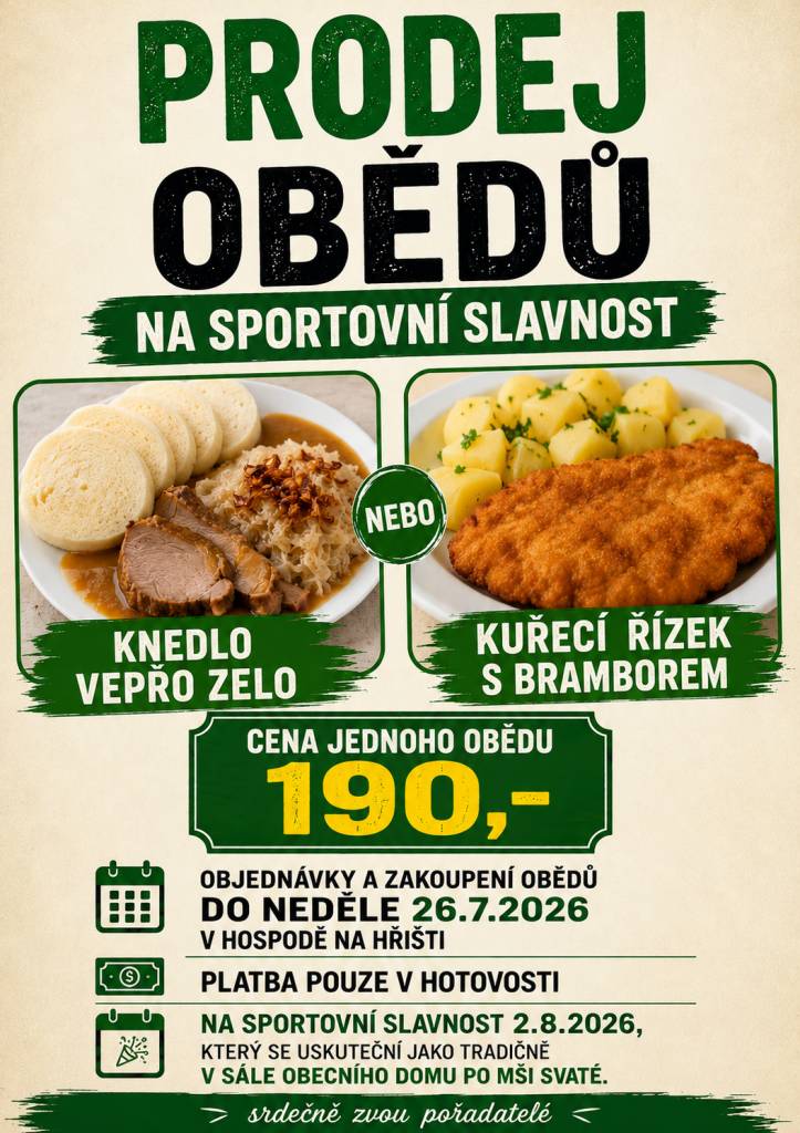 Jídlo je třeba předem si zakoupit v Hospodě na hřišti do neděle 26. července 2026. Cena za porci je 190 Kč a platba je možná pouze v hotovosti. Obědy se budou podávat v obecním domě po mši svaté 2.8.2026.