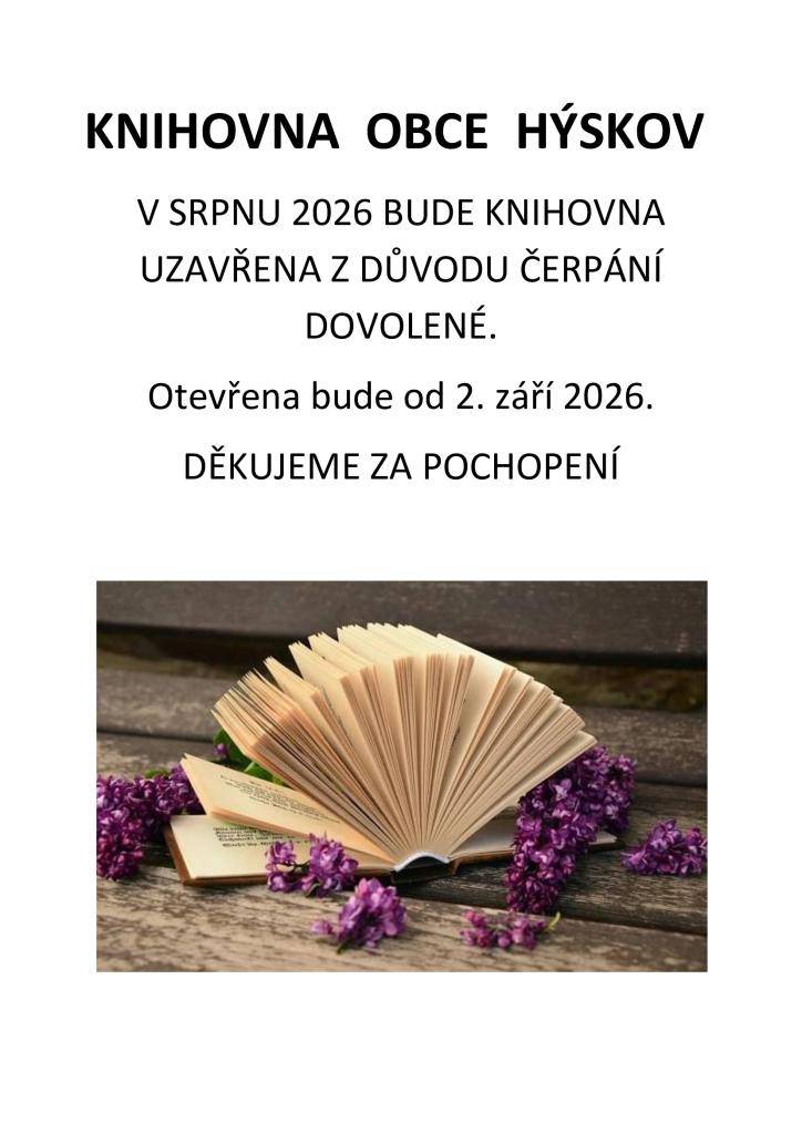 Oznamujeme Vám, že v měsíci srpnu bude knihovna na Obecním úřadě v Hýskově uzavřena z důvodu čerpání dovolené.  Otevřena bude od 2. 9. 2026.