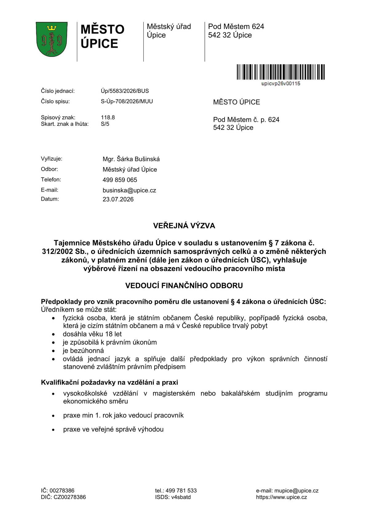 Přihlášku s požadovanými doklady doručte nejpozději do 17. 8. 2026 do 13:00 v označené obálce „VŘ – vedoucí finančího odboru – NEOTEVÍRAT“. Místo a způsob podání přihlášek: • osobně do podatelny MěÚ Úpice, • elektronicky datovou schránkou, popř. na adresu mupice@upice.cz, nebo • písemně na adresu: Městský úřad Úpice, Tajemník, Pod Městem 624, 542 32 Úpice
