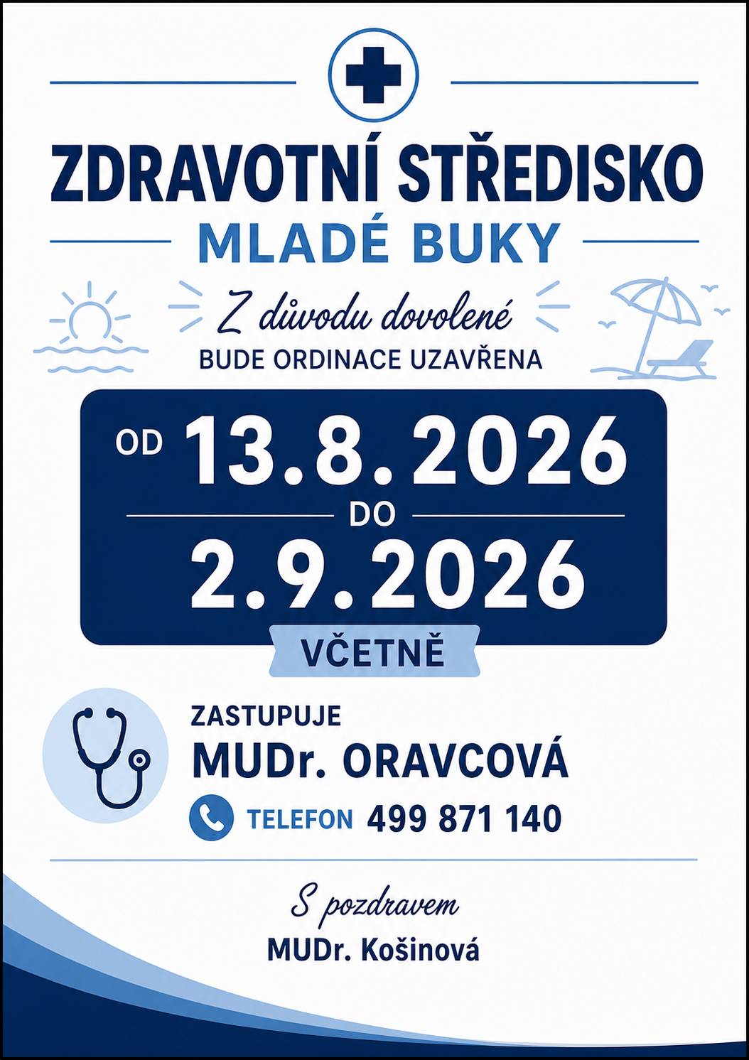 Zdravotní středisko Mladé Buky Z důvodu dovolené bude ordinace uzavřena od 13.8.2026 do 2.9.2026 včetně. Zastupuje MUDr. Oravcová telefon 499 871 140. S pozdravem MUDr. Košinová