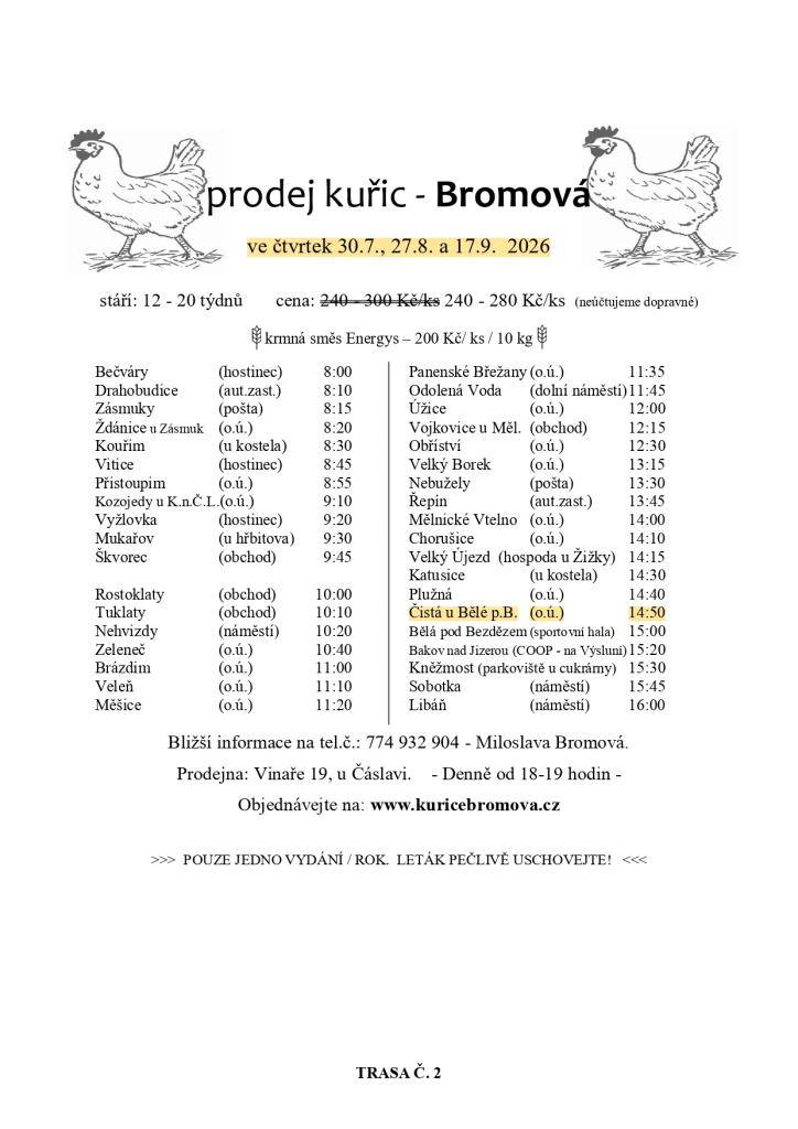 Paní Bromová bude prodávat slepice různých barev, cena od 240 Kč/kus dle stáří kuřic. Prodej se uskuteční ve čtvrtek 30.7., 27.8. a 17.9. u obecního úřadu ve 14:50 hod.