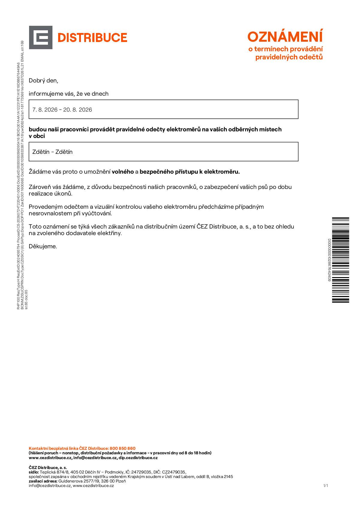 Vážení občané, ve dnech 7. 8. 2026 až 20. 8. 2026 budou v naší obci probíhat pravidelné odečty elektroměrů pracovníky společnosti ČEZ Distribuce. Žádáme občany o umožnění bezpečného přístupu k elektroměrům a o zabezpečení psů po dobu provádění odečtů. Termín odečtů vyplývá z oznámení společnosti ČEZ Distribuce. Podrobné informace naleznete v přiloženém oznámení a také na webových stránkách obce v sekci Aktuálně z MUNIPOLIS.