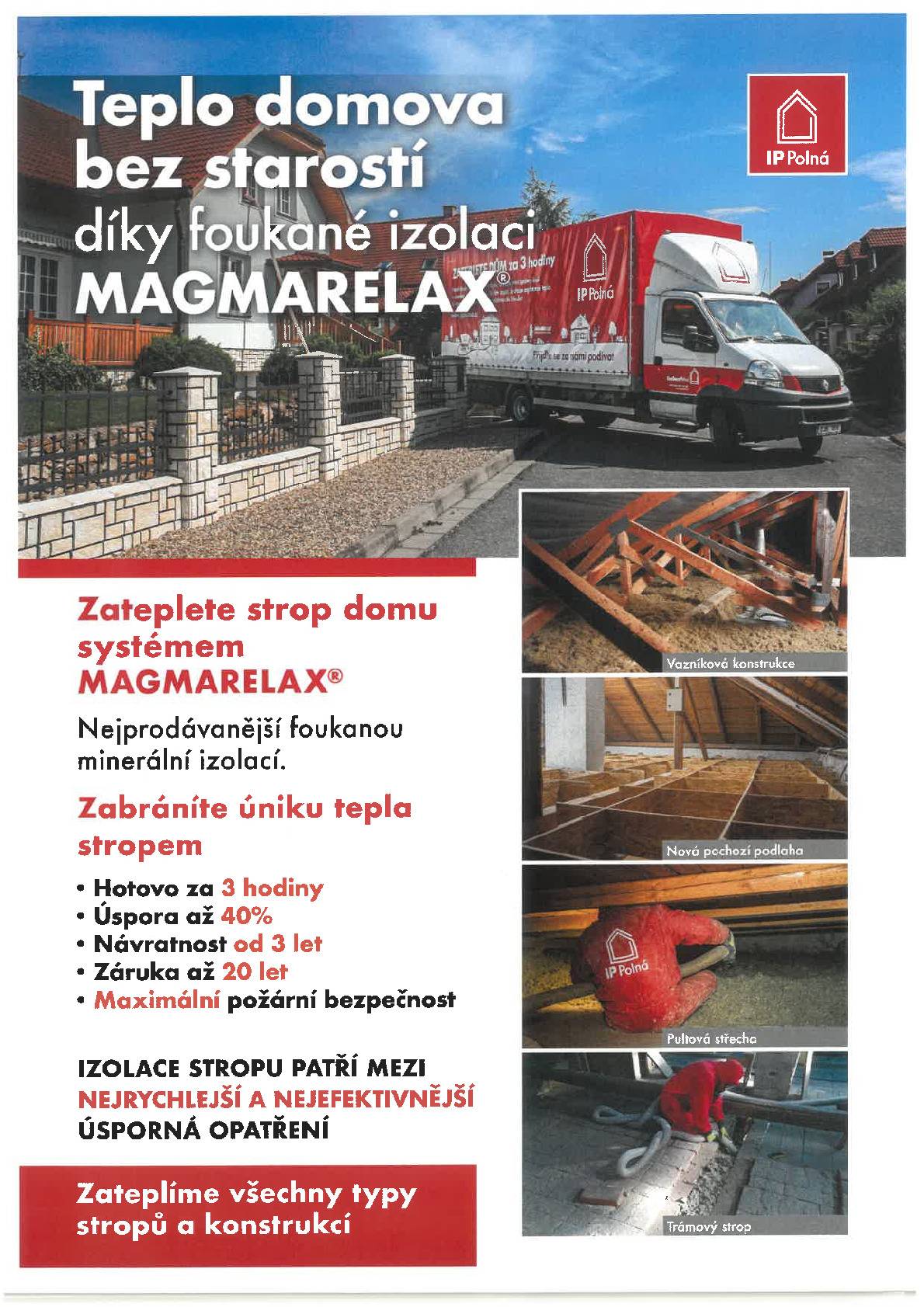 Občanům předáváme informační letáčky společnosti IP Polná s.r.o., která nabízí zateplení stropů a půdních prostor foukanou minerální izolací MAGMARELAX a ochranu krovu nátěrem IMUNITERLAX. Více informací naleznete v přiložených letácích včetně kontaktů na dodavatele.