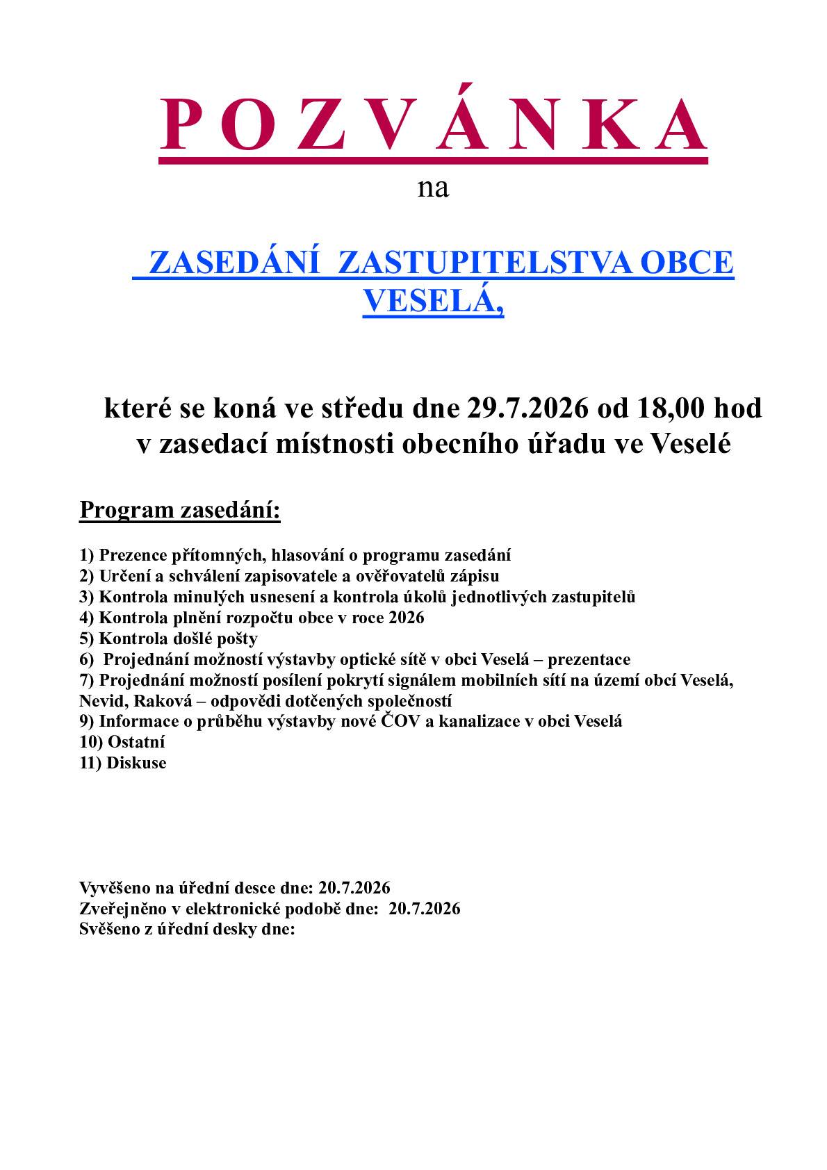 Ve středu 29.7.2026 se od 18,00 hod uskuteční v zasedací místnosti obce Veselá zasedání zastupitelstva obce Veselá. Program zasedání zveřejněn na úřední desce obce Veselá.